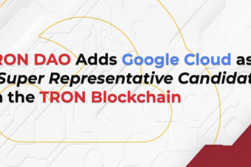 TRON DAO Adds Google Cloud as a Super Representative Candidate on the TRON Blockchain